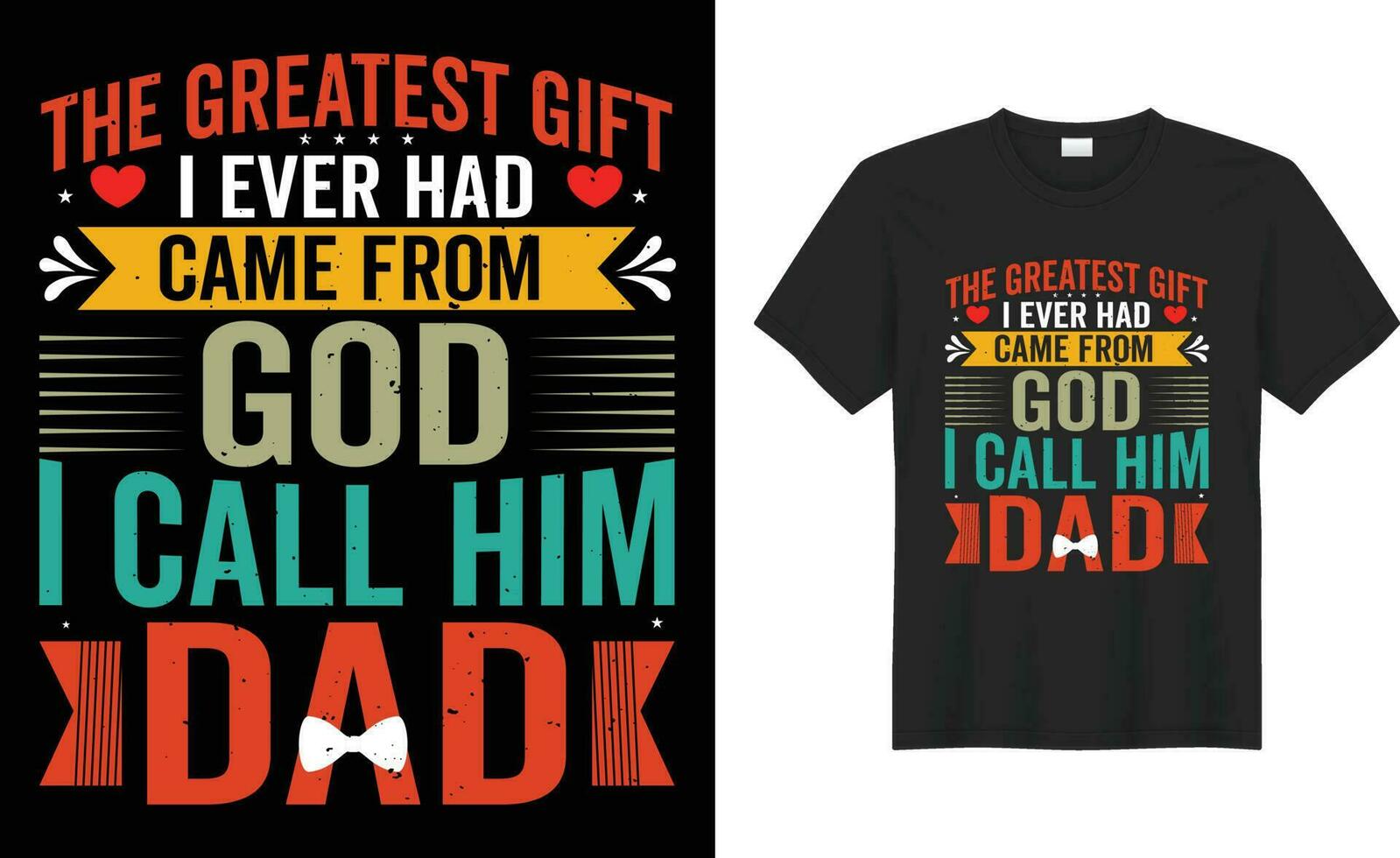 Happy Fathers day typography best T-Shirt Design vector template. the greatest gift l ever had came from God i call him dad