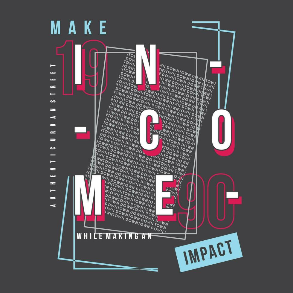 make income impact slogan lettering, abstract graphic, typography vector, t shirt print, casual style, and other use vector