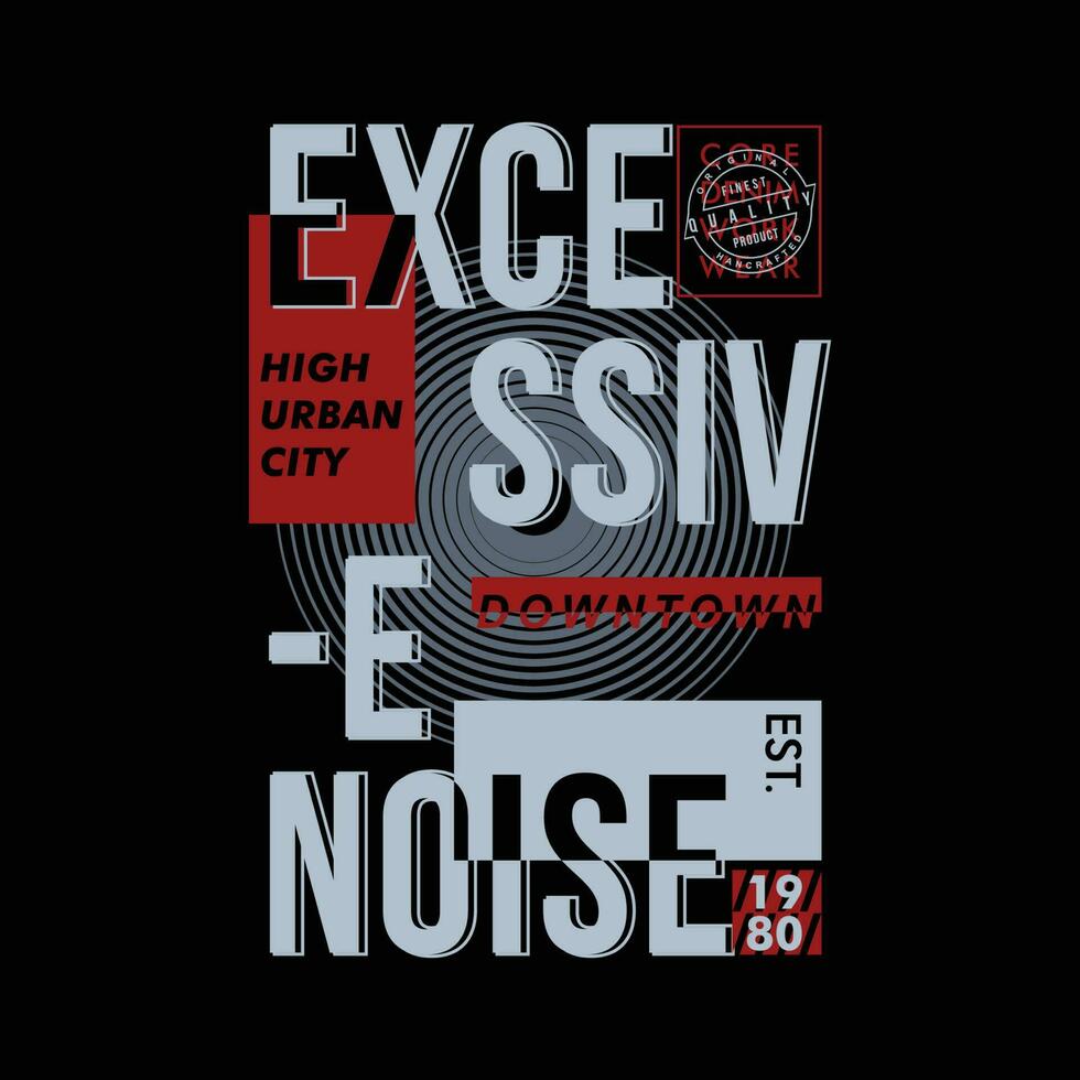 excessive noise graphic, typography t shirt, vector design illustration, good for casual style