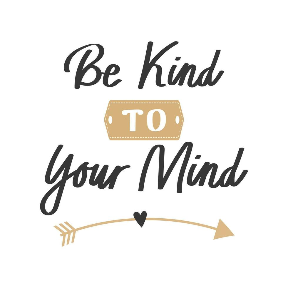 Be kind to your mind. Mental health. Lettering. Calligraphic handwritten inscription, quote, phrase. Banner, print, postcard, poster, typographic design. vector