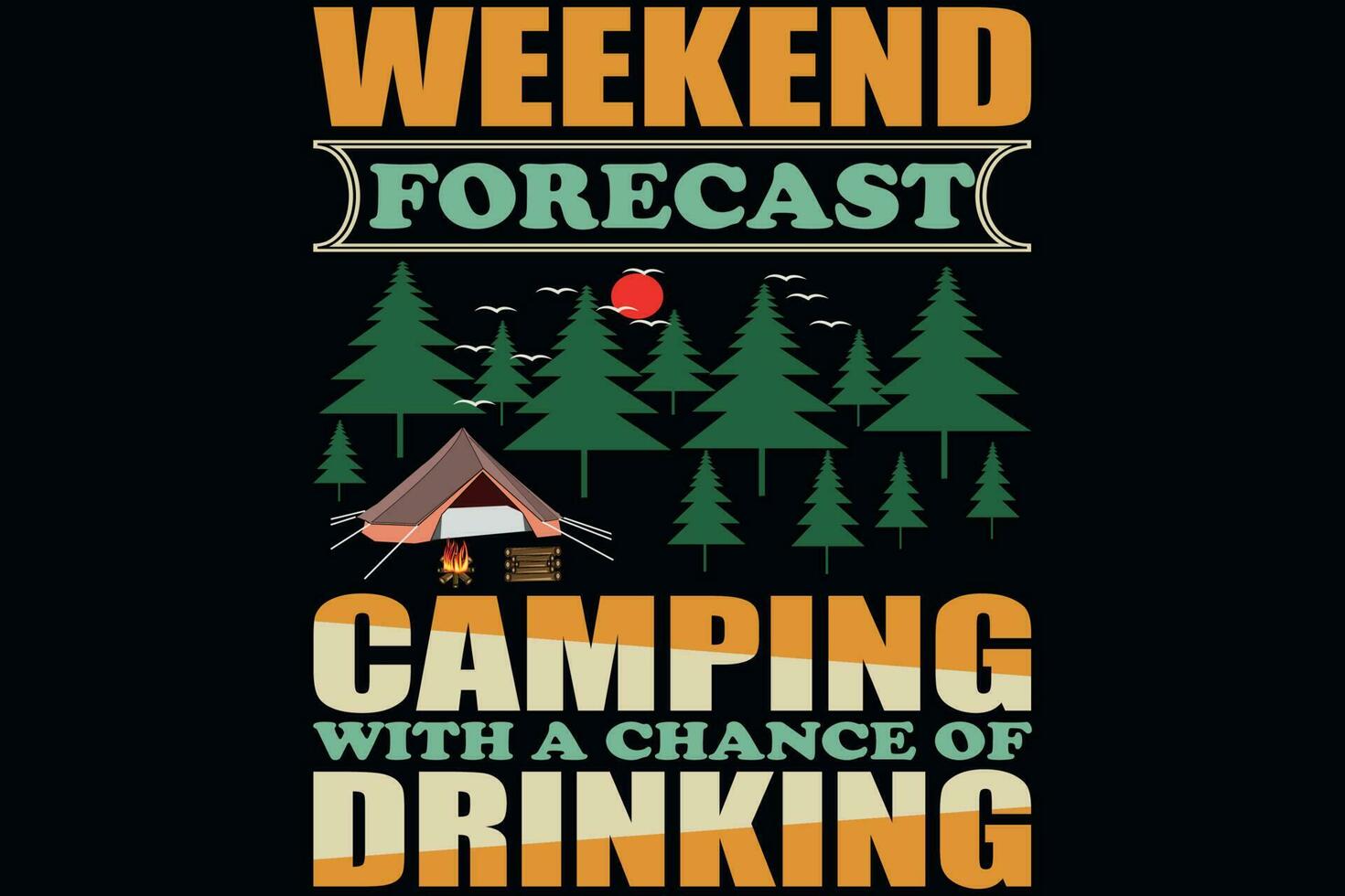 Weekend forecast camping with a chance of drinking vector