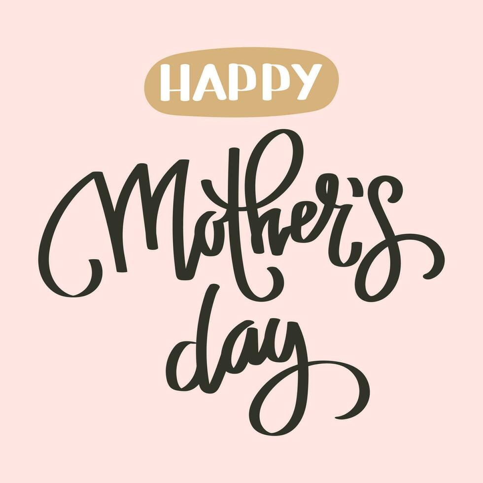 Happy mother's day. Calligraphic lettering, quote, phrase. Greeting card, poster, typographic design, print. Vector