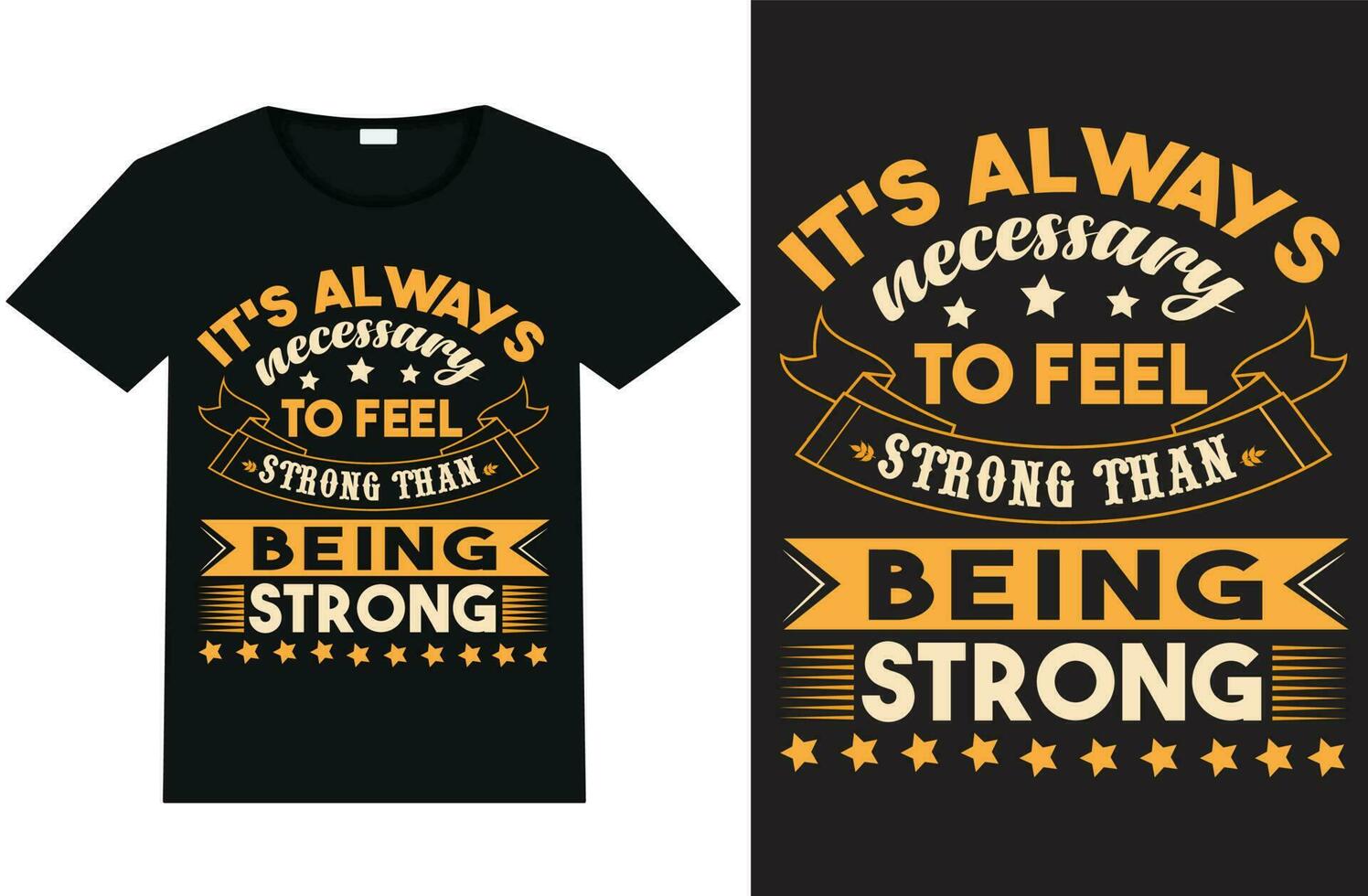 it's always necessary to feel strong than being strong  t-shirt design and template vector