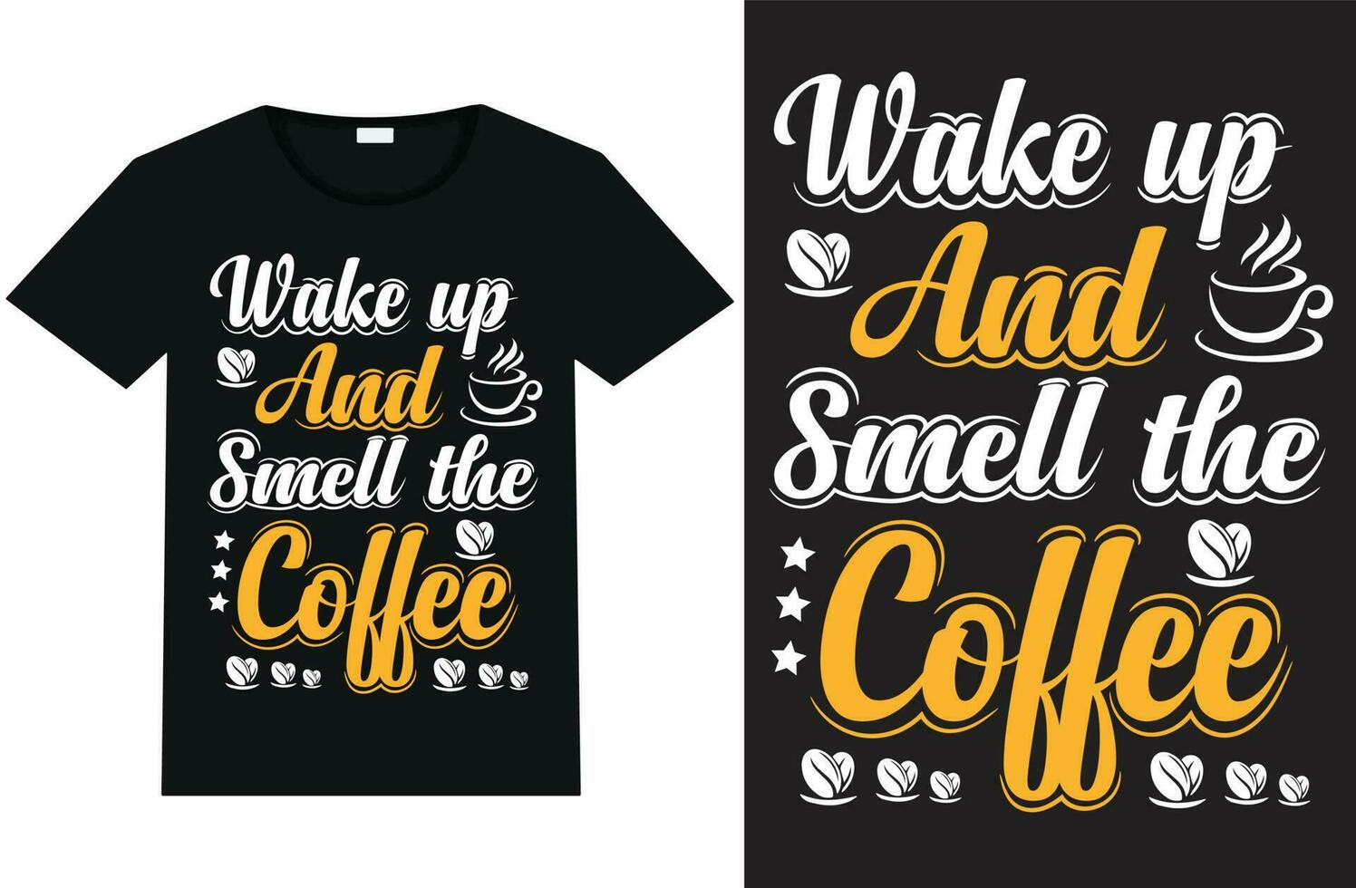 wake up and smell the coffee  t-shirt design and template vector