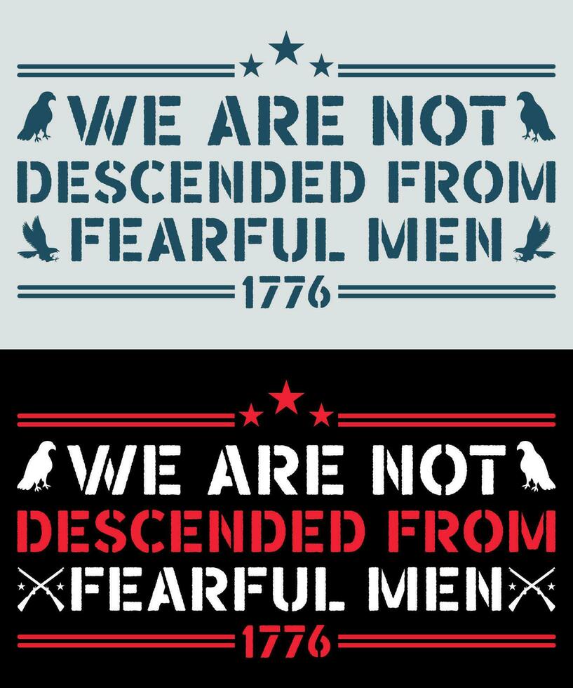 We Are Not Descended from Fearful Men, USA Flag T-Shirt Vector, Patriotic Shirt, 1776 shirt vector