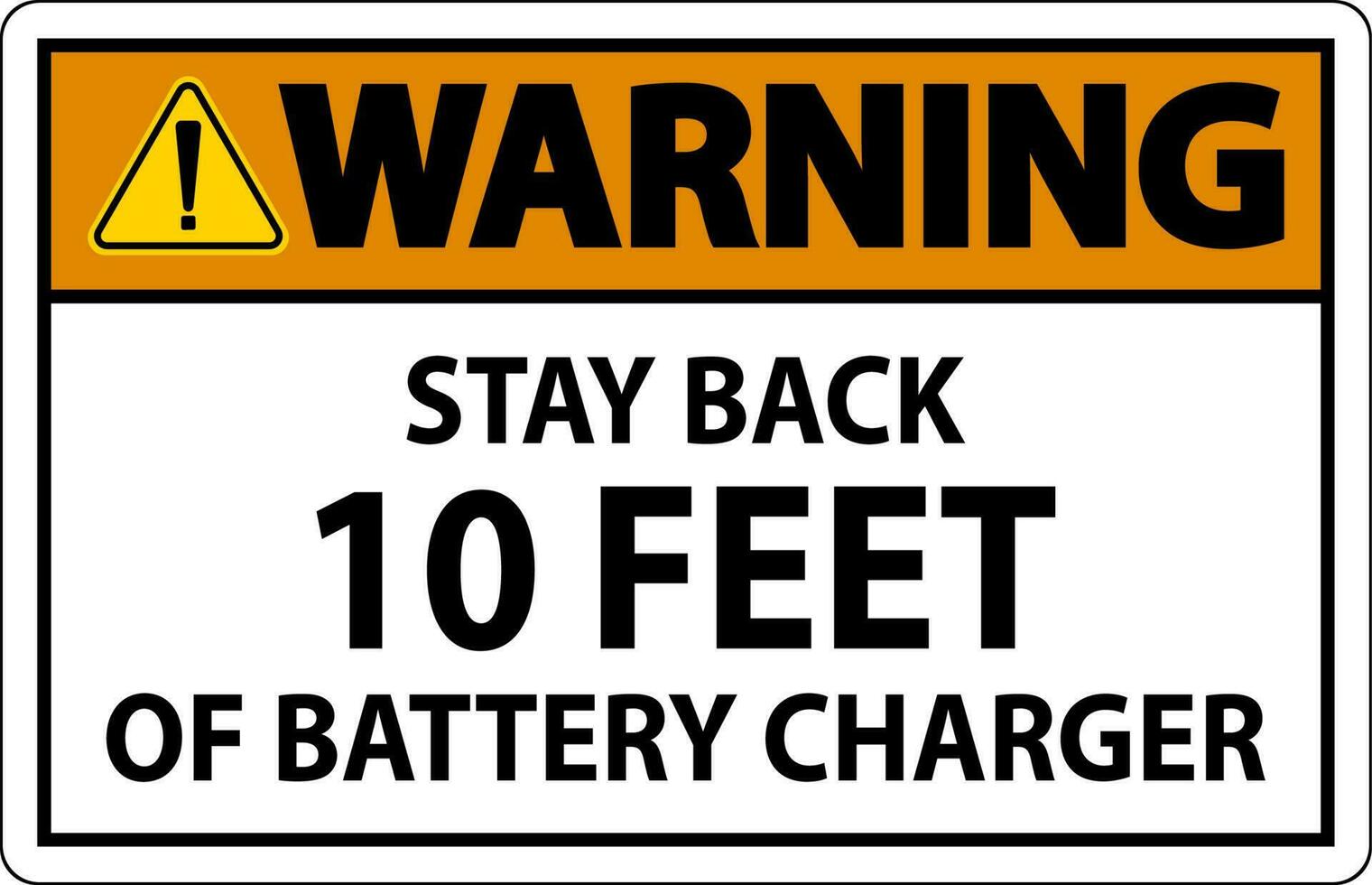 Warning Sign Stay Back 10 Feet Of Battery Charger vector