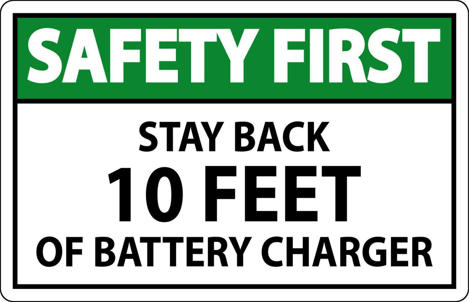 Safety First Sign Stay Back 10 Feet Of Battery Charger vector