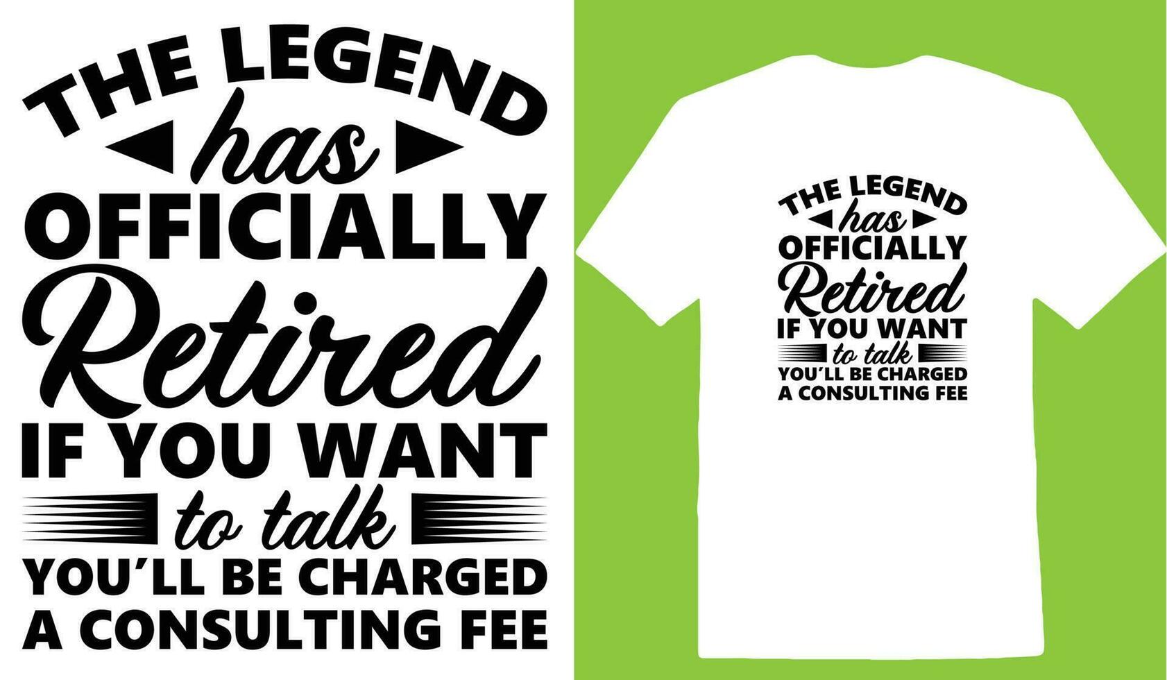 The Legend Has Officially Retired If You Want To Talk Youll Be Charged A Consulting Fee T-shirt vector