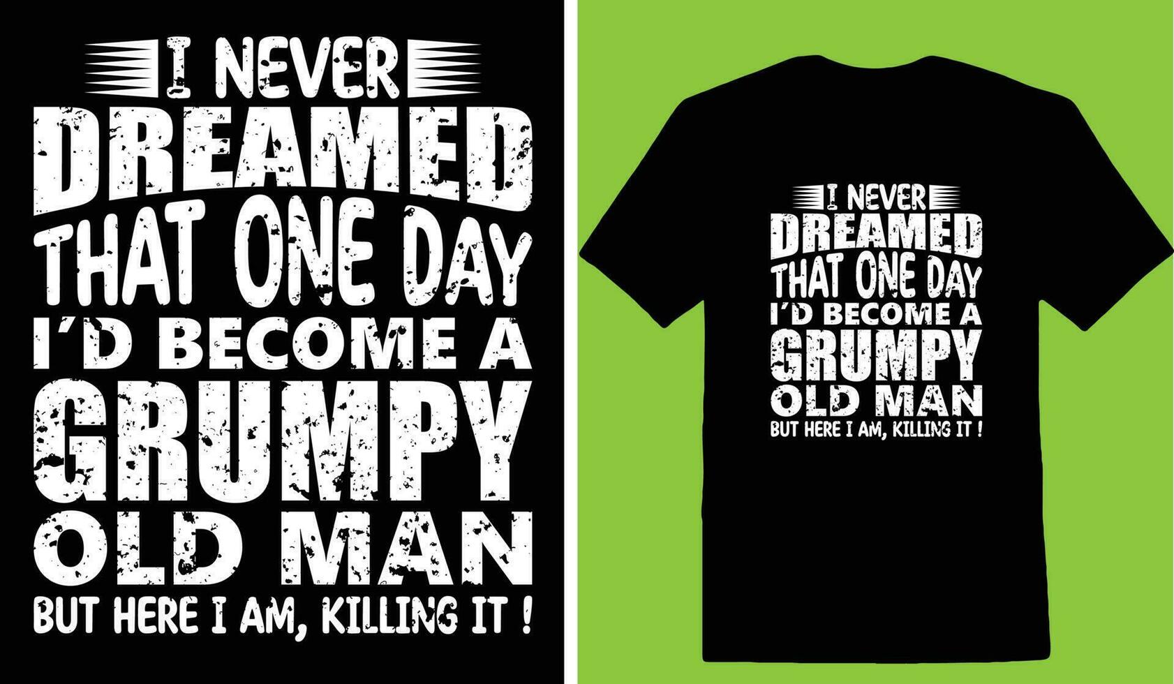 I Never Dreamed That One Day Id Become A Grumpy Old Man But Here I Am, Killing It  T-shirt vector