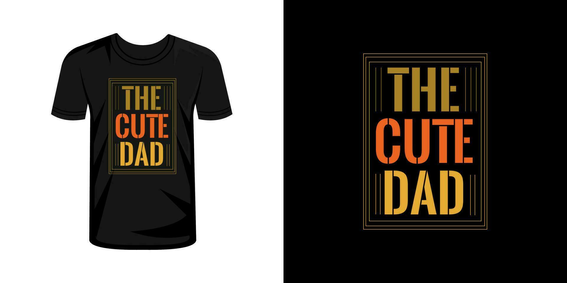 The cute dad  typography t shirt design vector