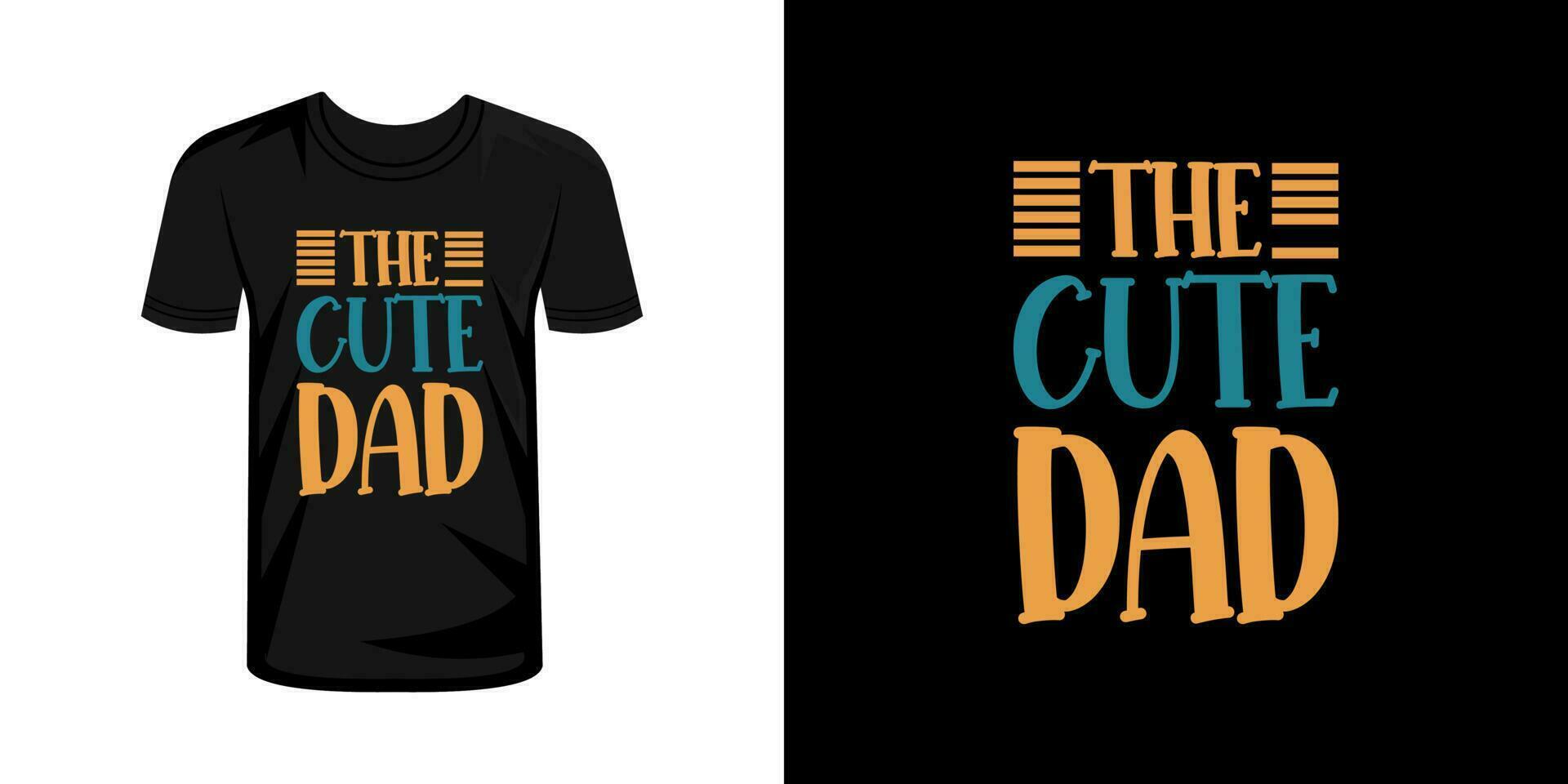 The cute dad  typography t shirt design vector