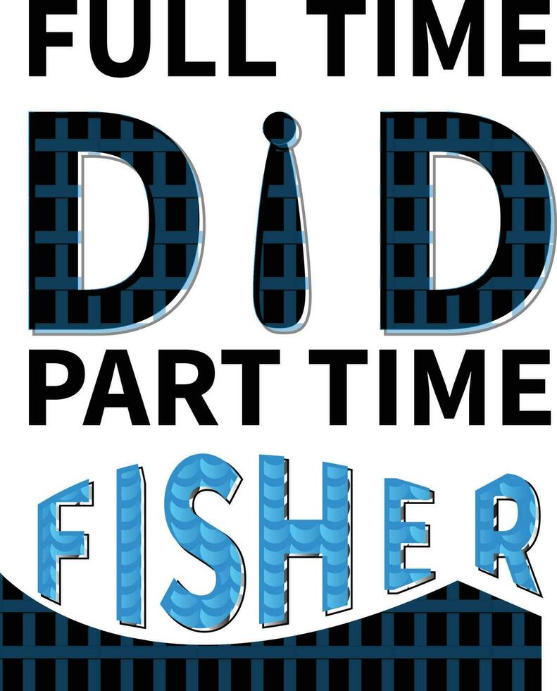 Full time dad part time fisher typography vector t-shirt design. Perfect for print items and bags, template, poster, banner. Handwritten vector illustration. Isolated on black background.