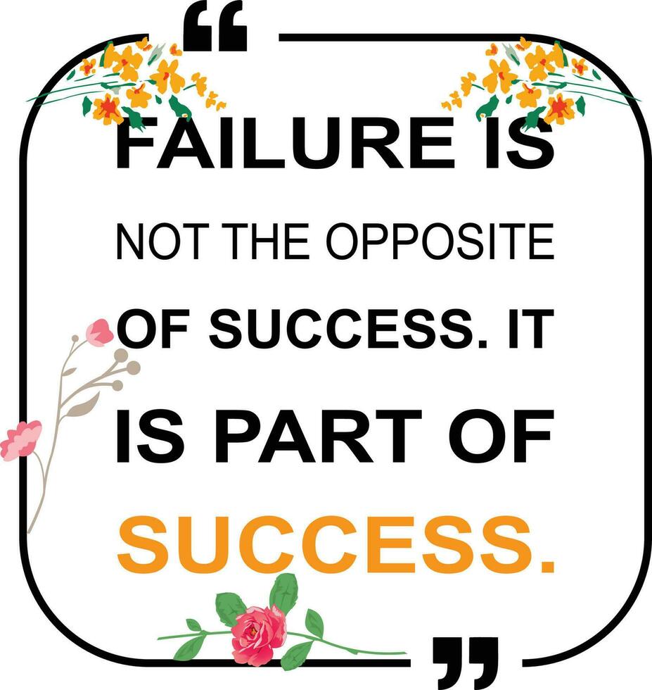 motivational quotes, FAILURE IS NOT THE OPPOSITE OF SUCCESS. IT IS PART OF SUCCESS vector