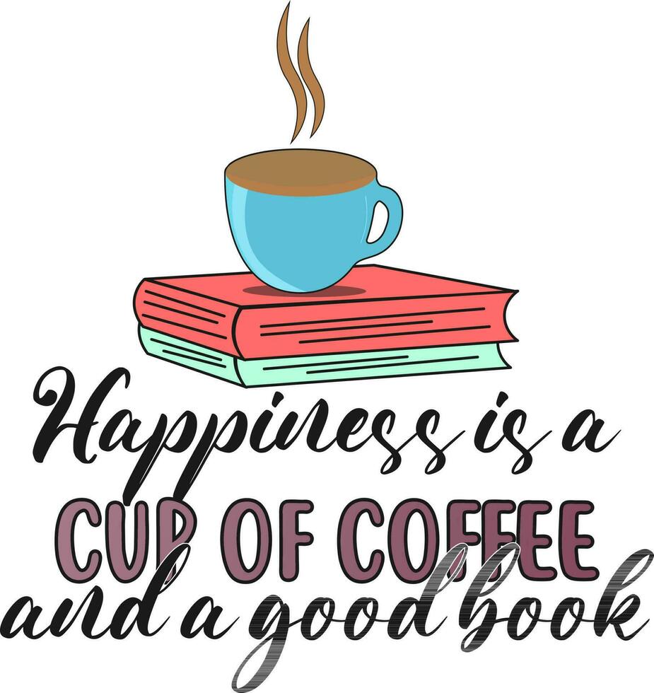 Happiness is a cup of coffee and a good book vector