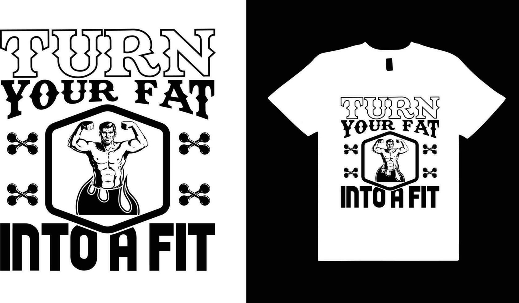 TURN YOUR FAT INTO A FIT, FITNESS T-SHIRT DESIGN. vector