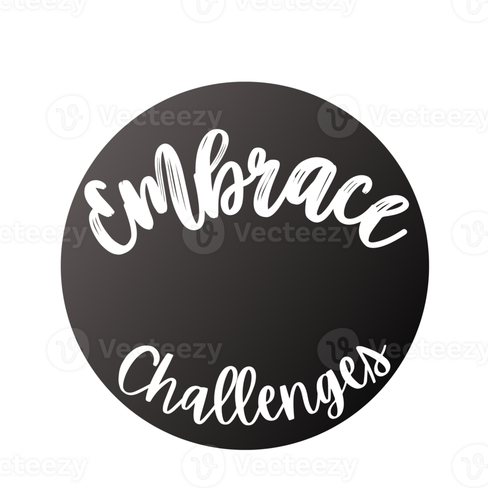 Embrace challenges Text, calligraphy clipart, Typography, digital art, graphics on transparent background, motivational words, positive mindset, inspirational quotes, motivational artwork, png