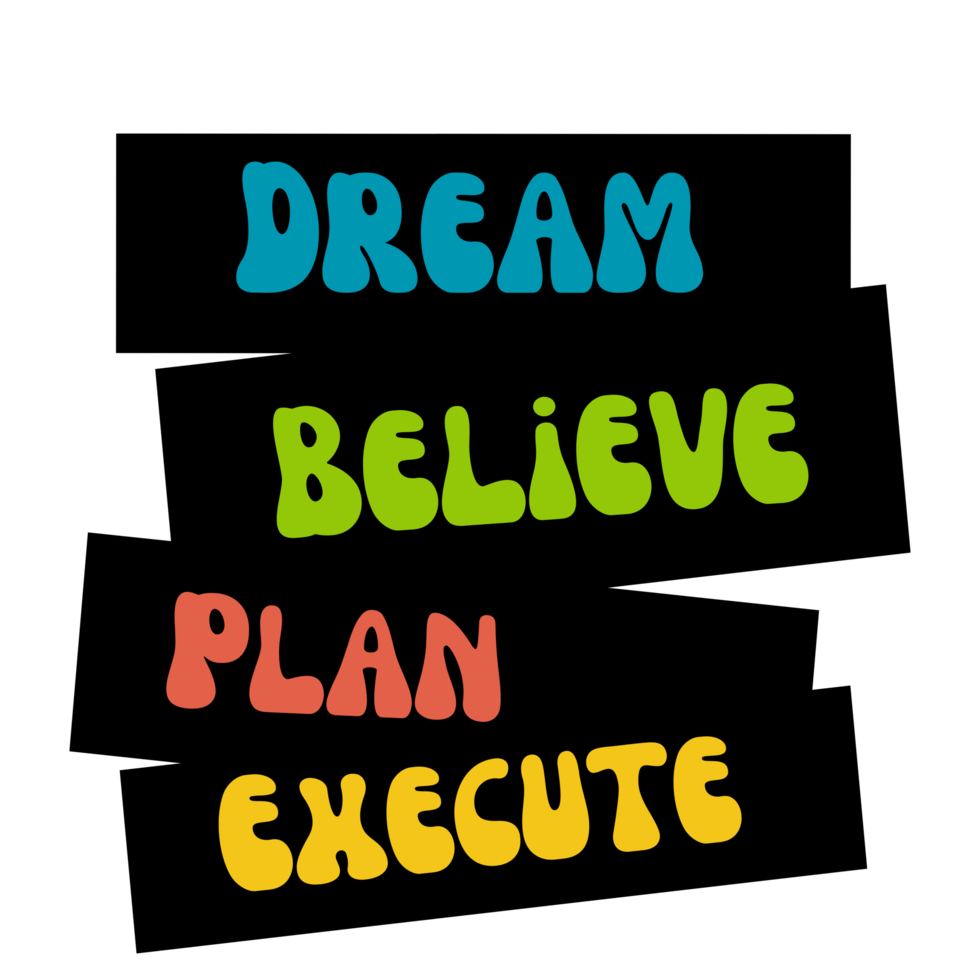 Dream, believe, Plan, execute   Text, calligraphy clipart, Typography, digital art, graphics on transparent background, motivational words, positive mindset, inspirational quotes, motivational artwork png