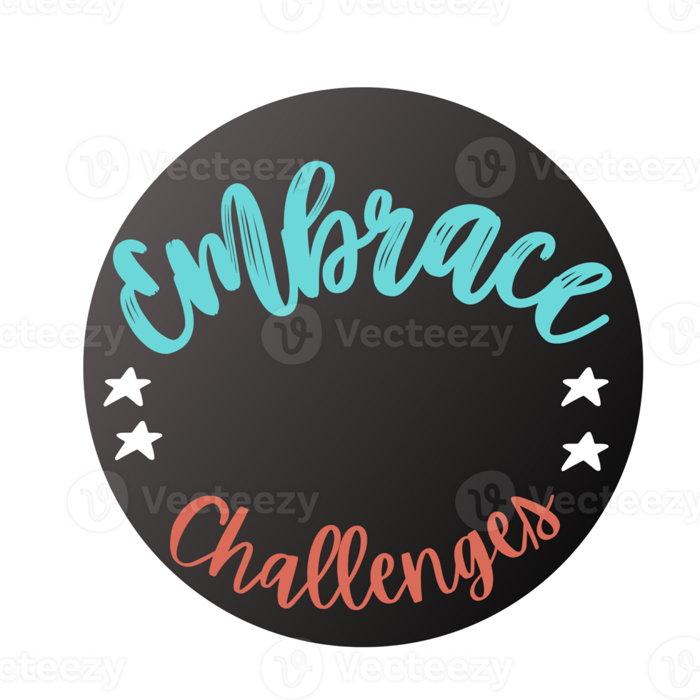 Embrace challenges Text, calligraphy clipart, Typography, digital art, graphics on transparent background, motivational words, positive mindset, inspirational quotes, motivational artwork, png