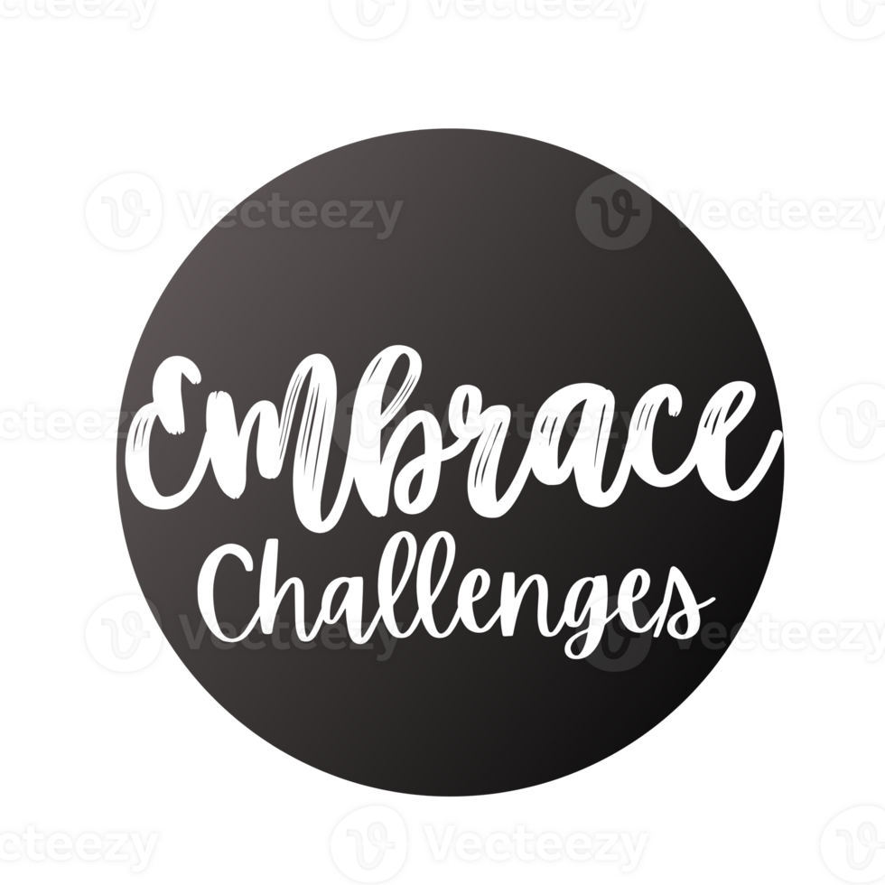 Embrace challenges Text, calligraphy clipart, Typography, digital art, graphics on transparent background, motivational words, positive mindset, inspirational quotes, motivational artwork, png