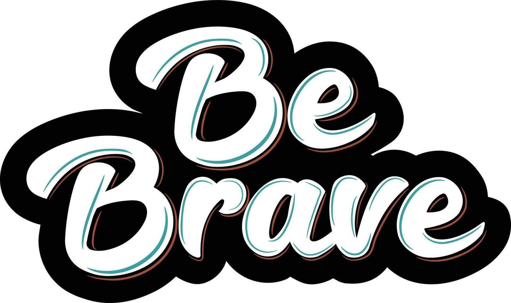 Be brave motivational slogan vector illustration, isolated on white