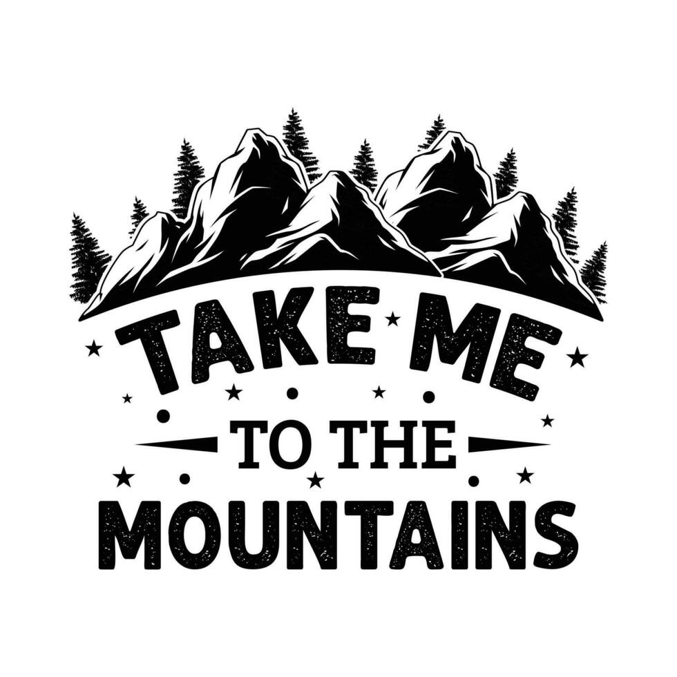 Take me to the mountains adventure t shirt design - Vector graphic, typographic poster, vintage, label, badge, logo, icon or t-shirt