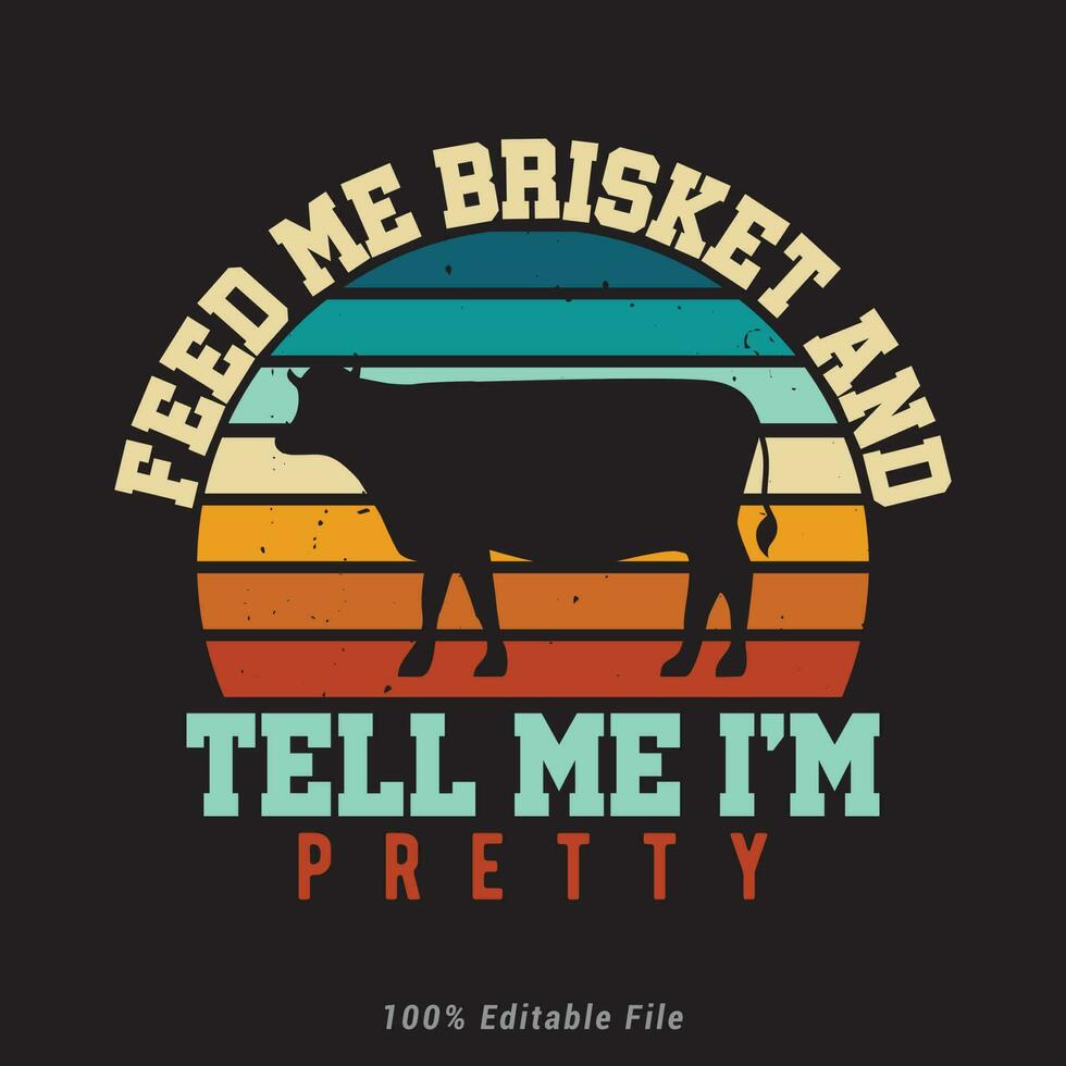 Feed me Brisket And Tell me i'm Pretty            BBQ time. Barbecue party. Vintage poster. vector