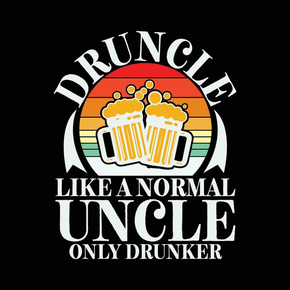 Druncle Like a Normal Uncle Only Drunkers vector