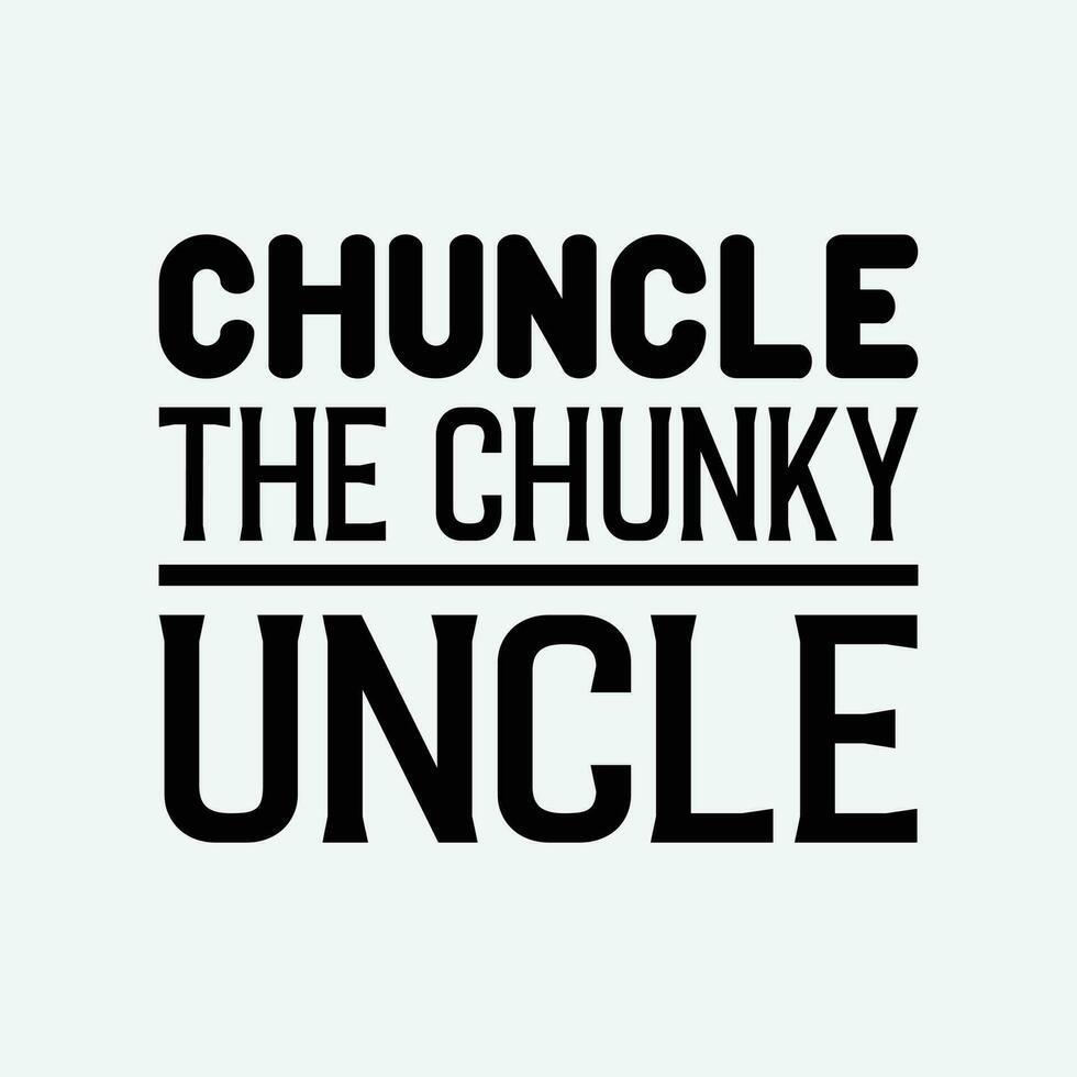 Chuncle Gift For Uncle funny t-shirt design vector