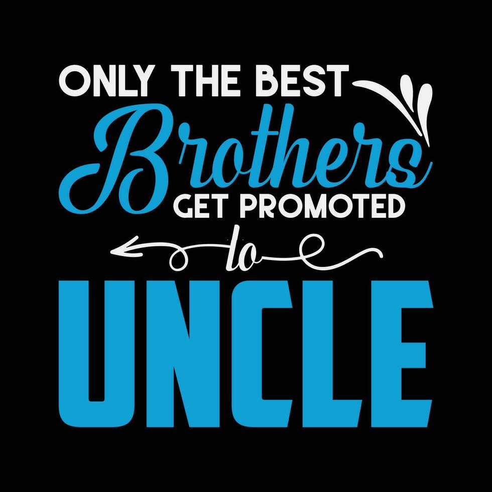 Only The Best Brothers Get Promoted To Uncle vector