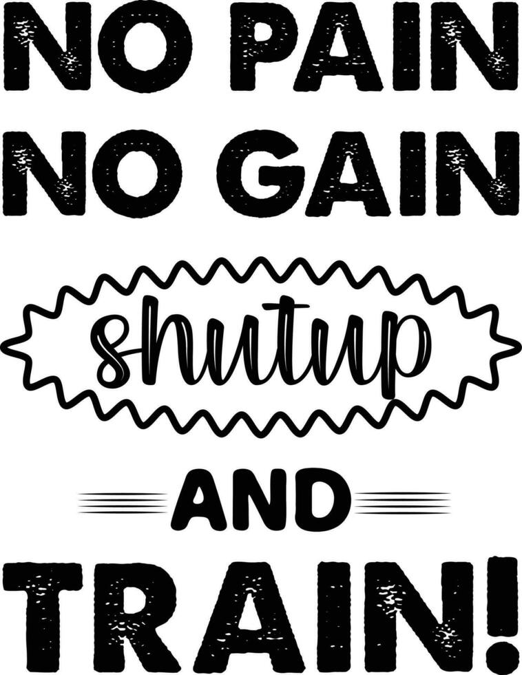 No pain no gain shut up and train t shirt design vector