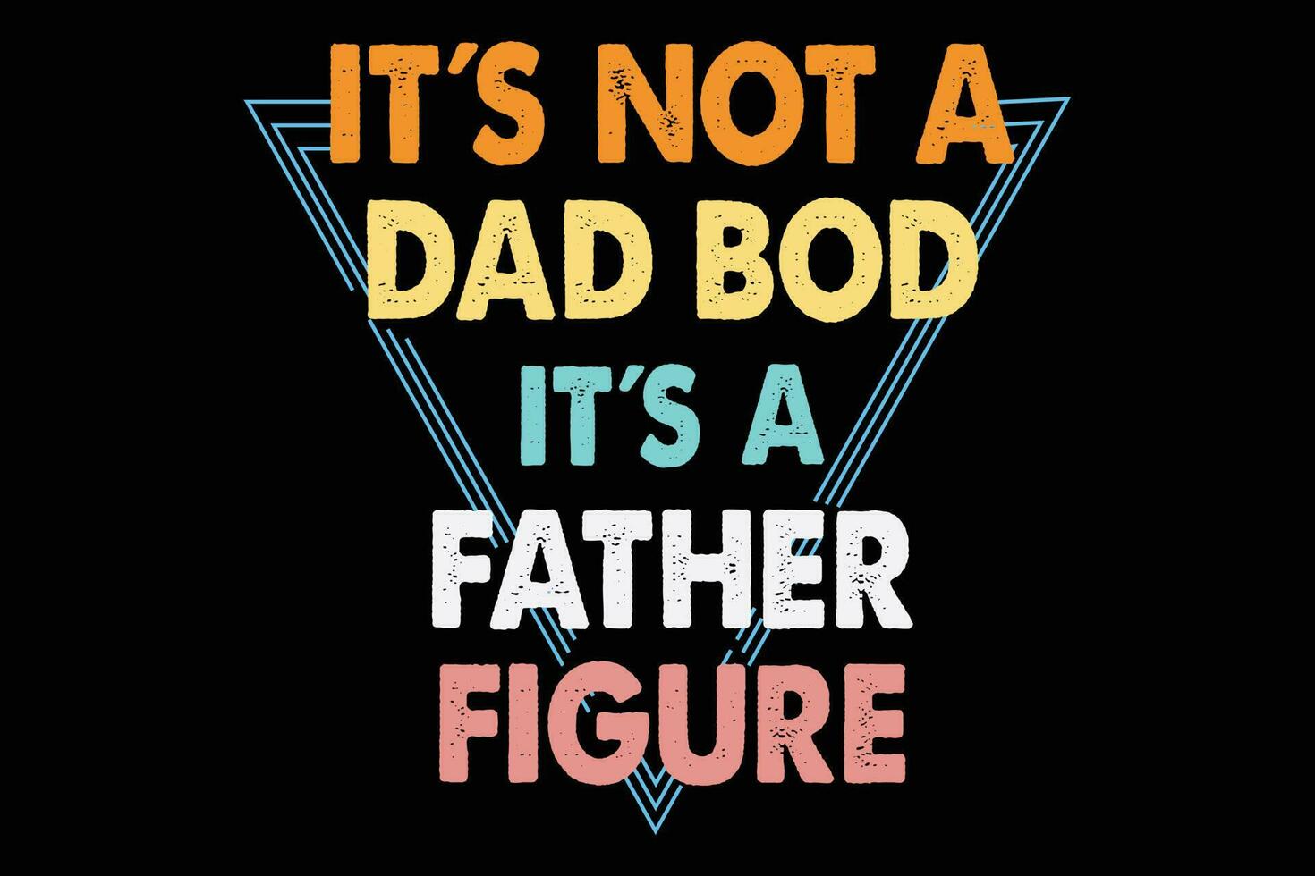 Its not a dad bod its a father figure t shirt design vector