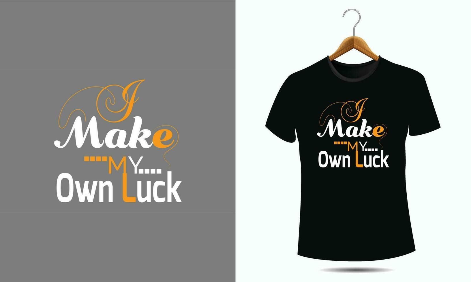 Typography t-shirt design I Make My Own Luck motivational quotes, black lettering tshirt realistic mockup with short sleeves. vector