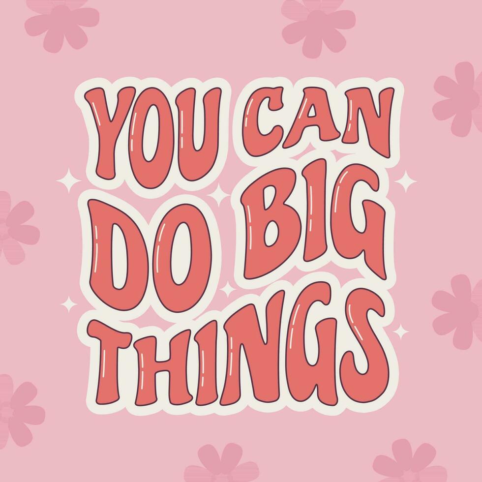 You can do big things motivational quote with flowers in retro 70s style. Hippie t shirt print design. vector