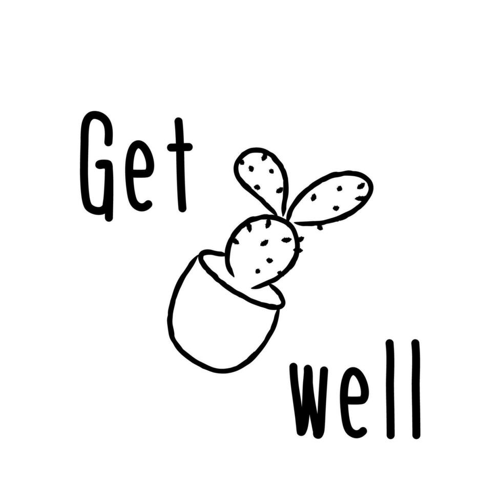 Hand drawn vector card, a wish to get well. Doodle inscription drawing of a cactus