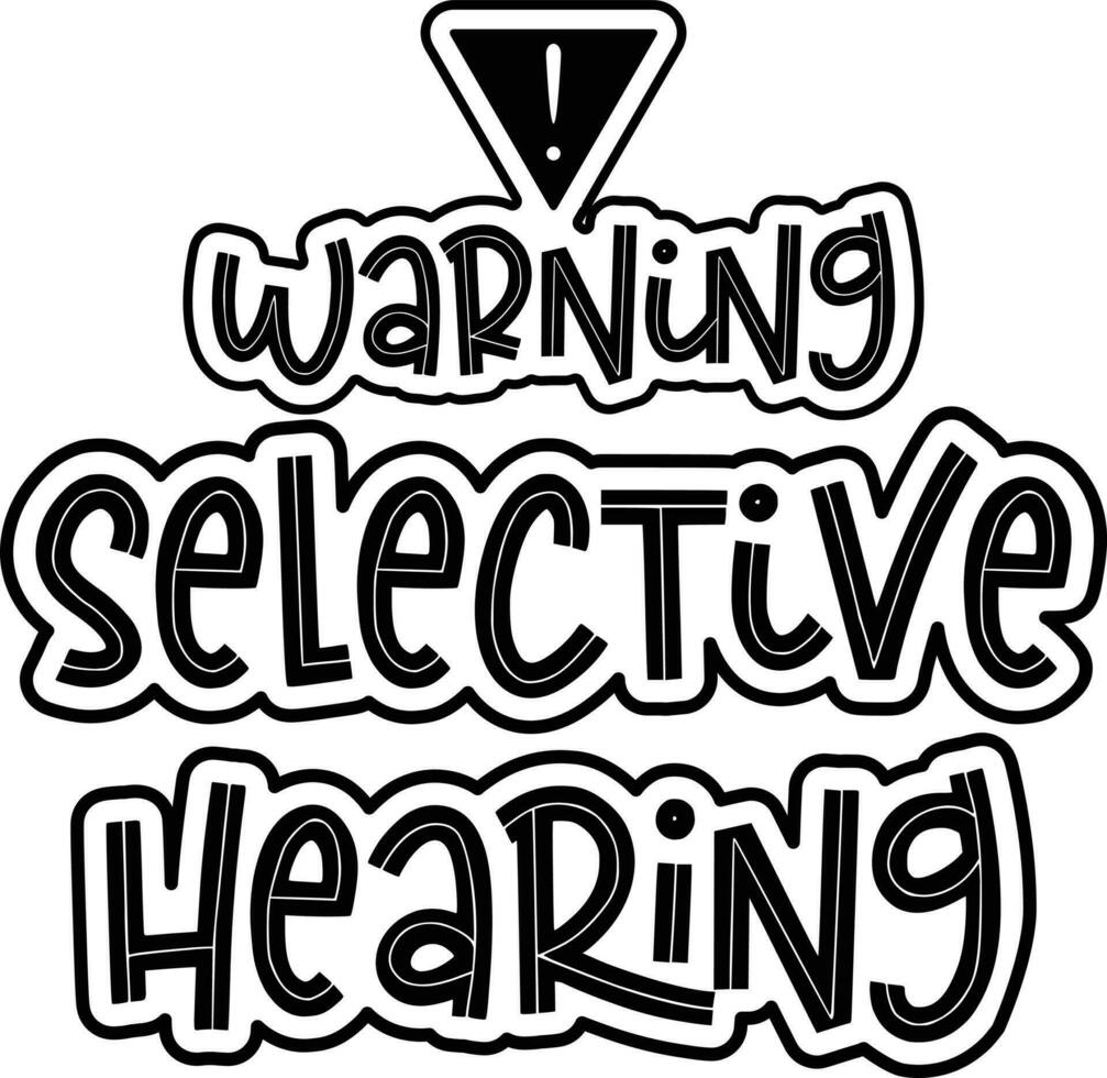 Warning Selective Hearing Funny Quote Typography Design Funny Trendy Cool Quote Typography or Lettering Creative Lettering vector
