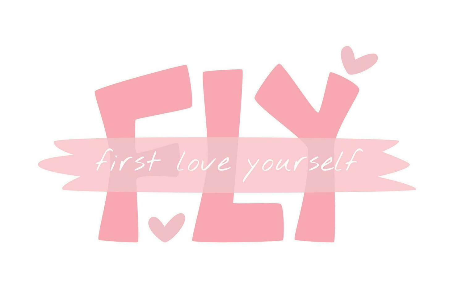 First love yourself isolated on white. FLY handwritten lettering concept. Cute modern quote design. Supporting self-care message. Mental healthy phrase. Self-love hand drawn flat vector illustration