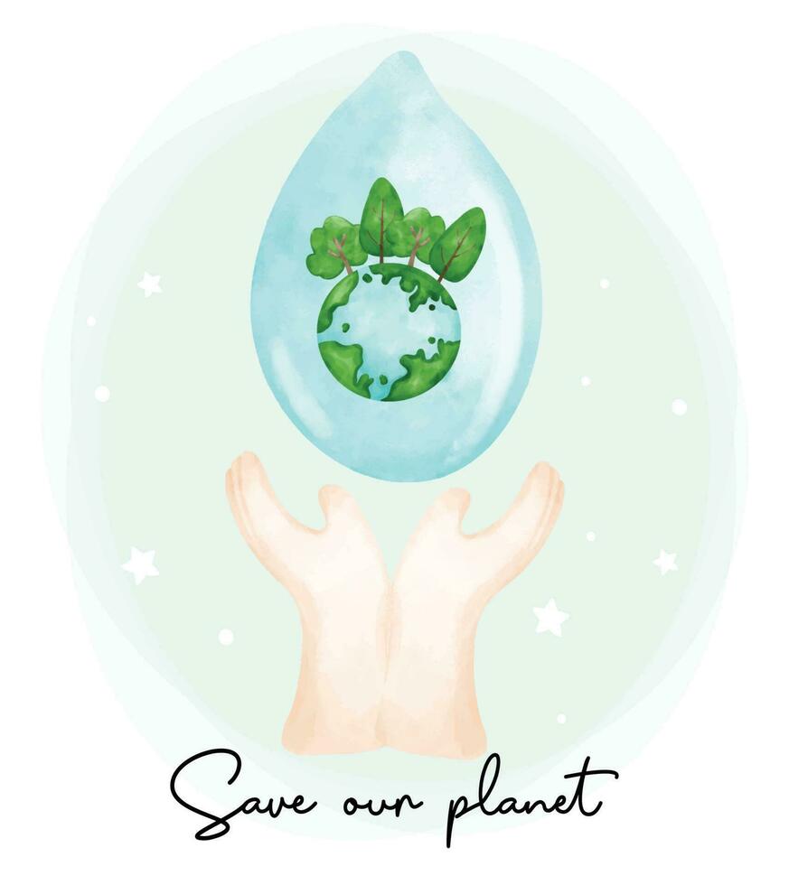Eco envirentalment friendly save our planet, two hands holding a water clear drop with greenery earth planet inside watercolor painting. vector