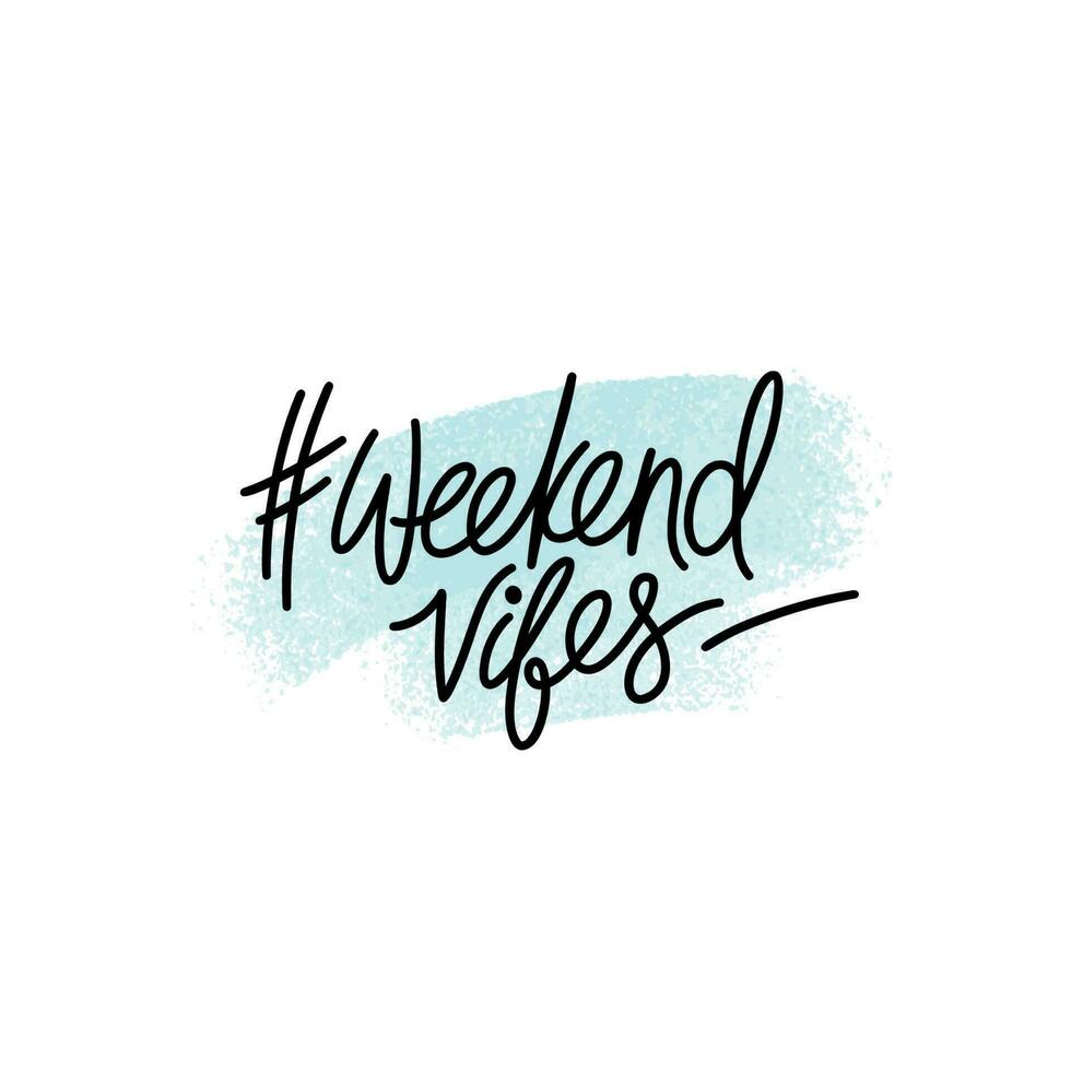 Hand drawn typography poster. Weekend vibes with hashtag symbol phrase. Design for stickers, cards, posters, prints or home decorations. Modern calligraphy. Vector illustration.