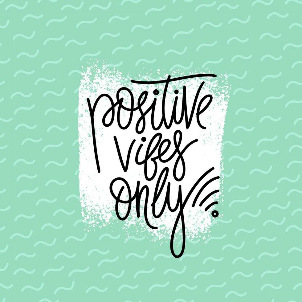 Hand drawn typography poster. Positive vibes only phrase. Design for greeting cards, posters, prints or home decorations. Modern calligraphy. Vector illustration.