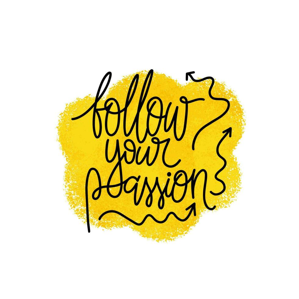 Hand drawn typography poster. Follow your passion phrase. Design for greeting cards, posters, prints or home decorations. Modern calligraphy. Vector illustration.