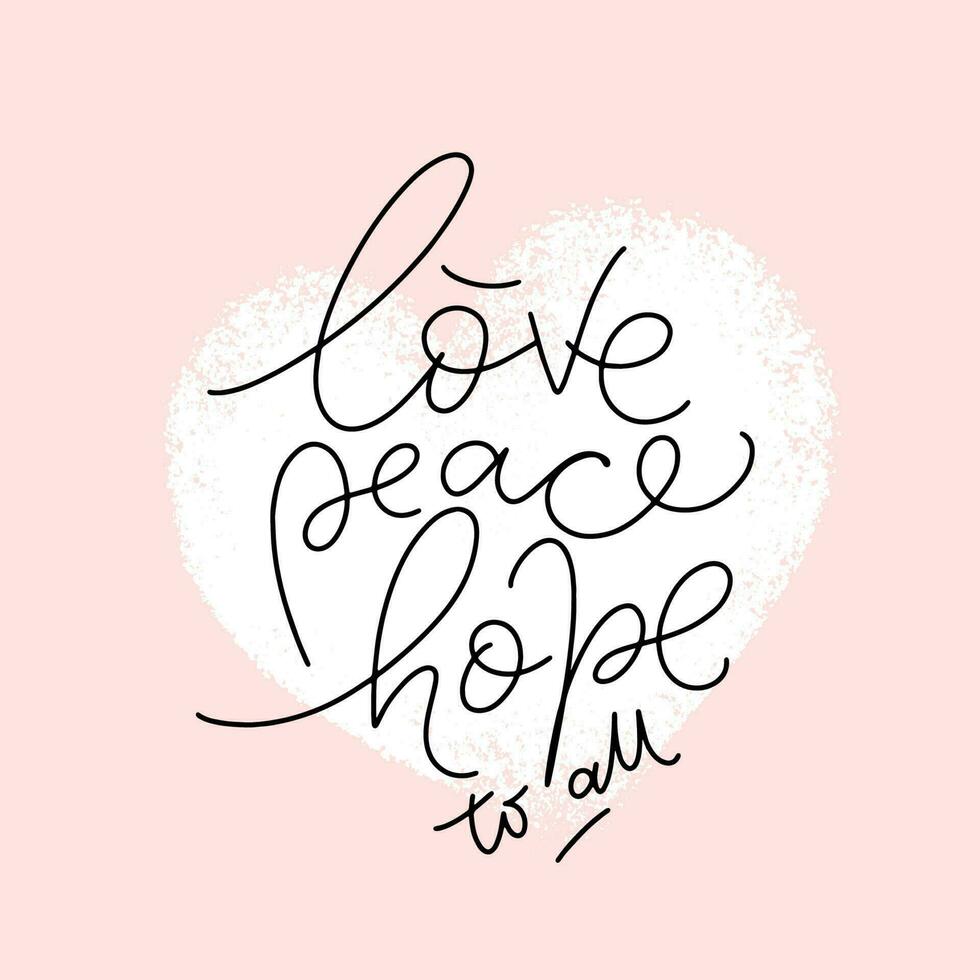 Love Peace Hope to all vector quote. Lettering typography poster, banner design with texture heart on the background. Design for cards, stickers, social media.