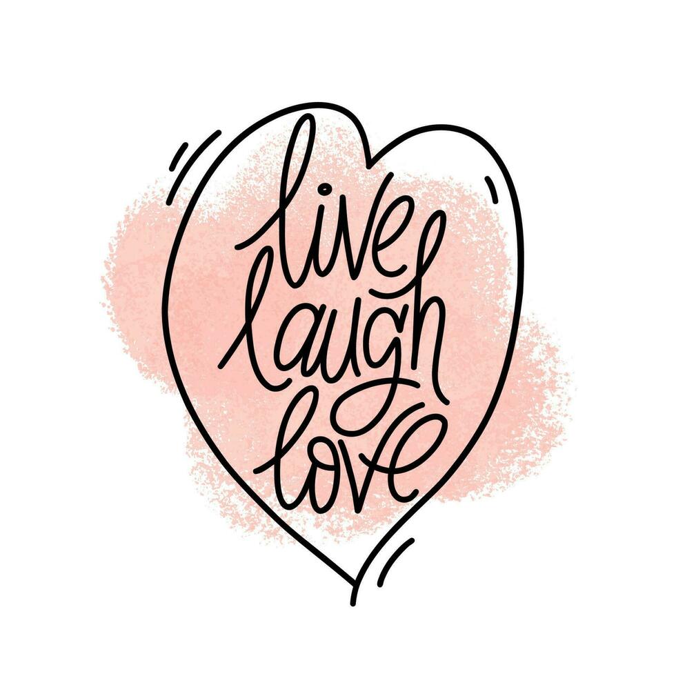 Hand drawn typography poster. Inspirational quote live laugh love. Design for greeting cards, Valentine day, wedding, posters, prints or home decorations. Modern calligraphy. Vector illustration.