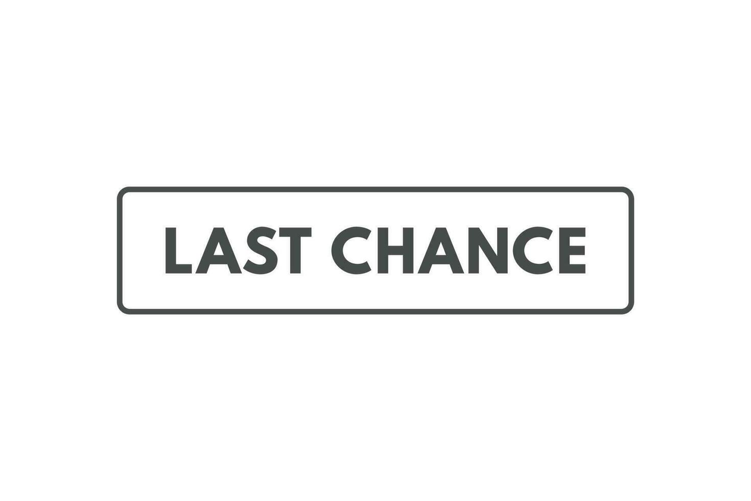 Last Chance Button. Speech Bubble, Banner Label Last Chance vector