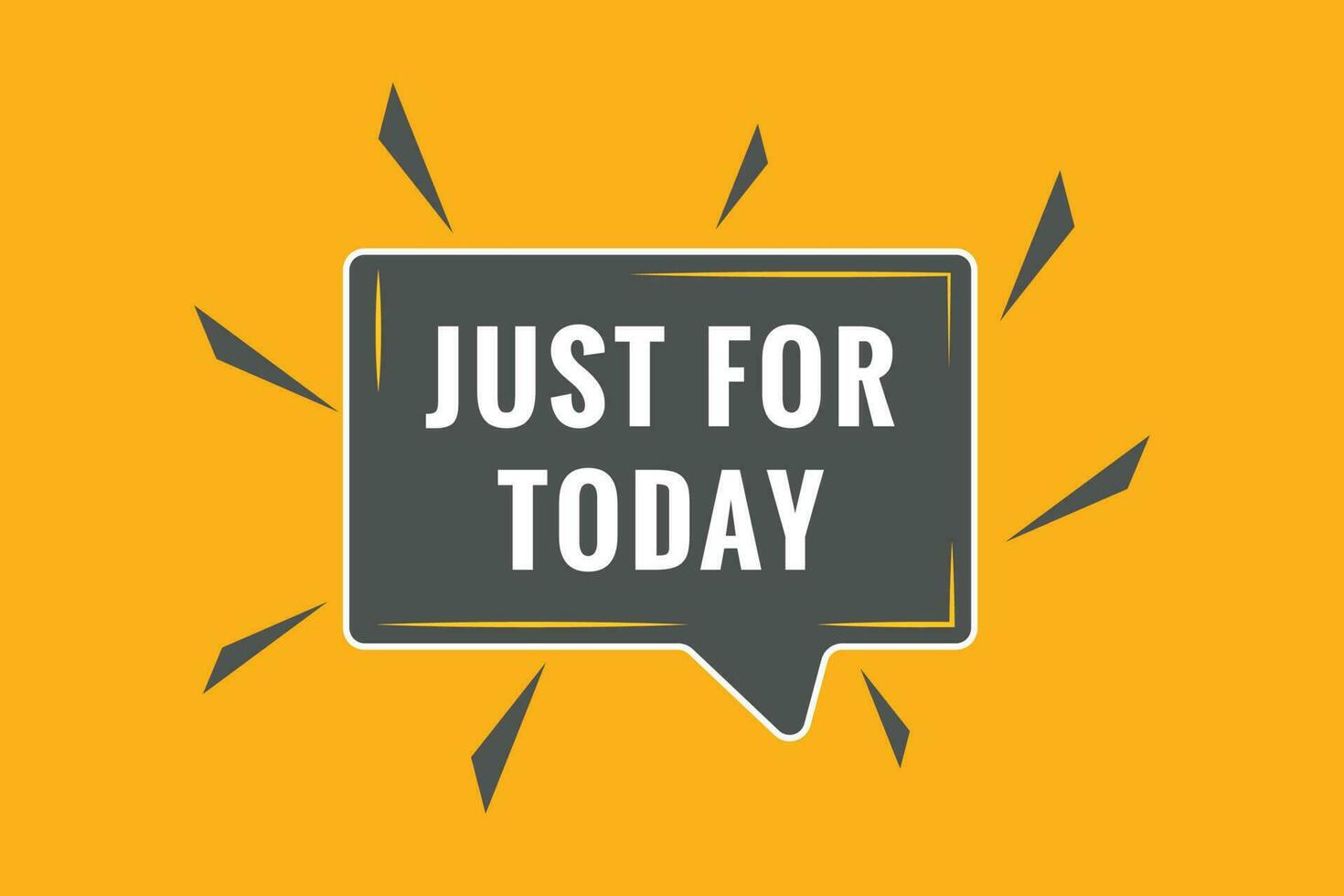 Just For Today Button. Speech Bubble, Banner Label Just For Today