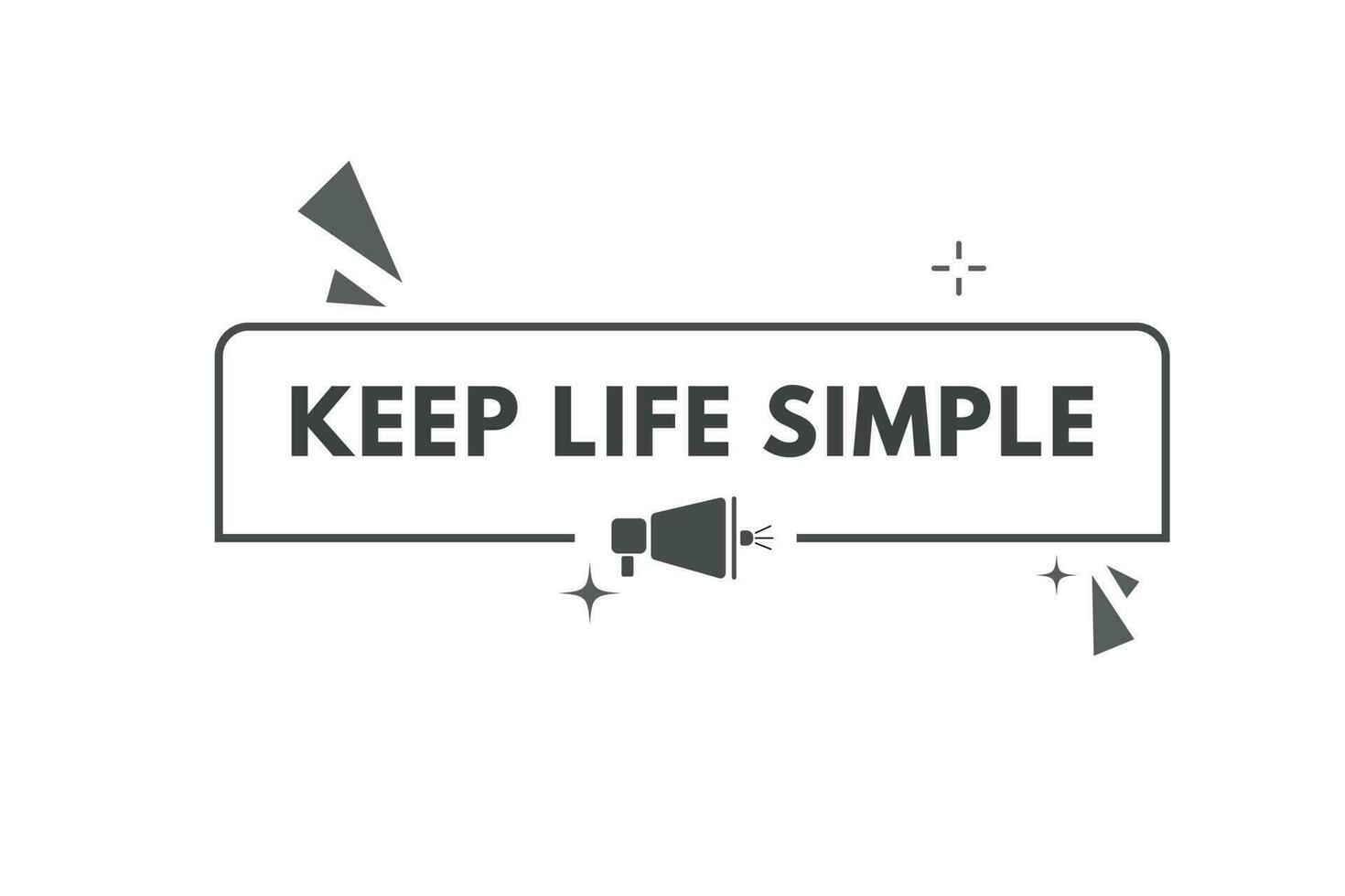 Keep Life Simple Button. Speech Bubble, Banner Label Keep Life Simple vector