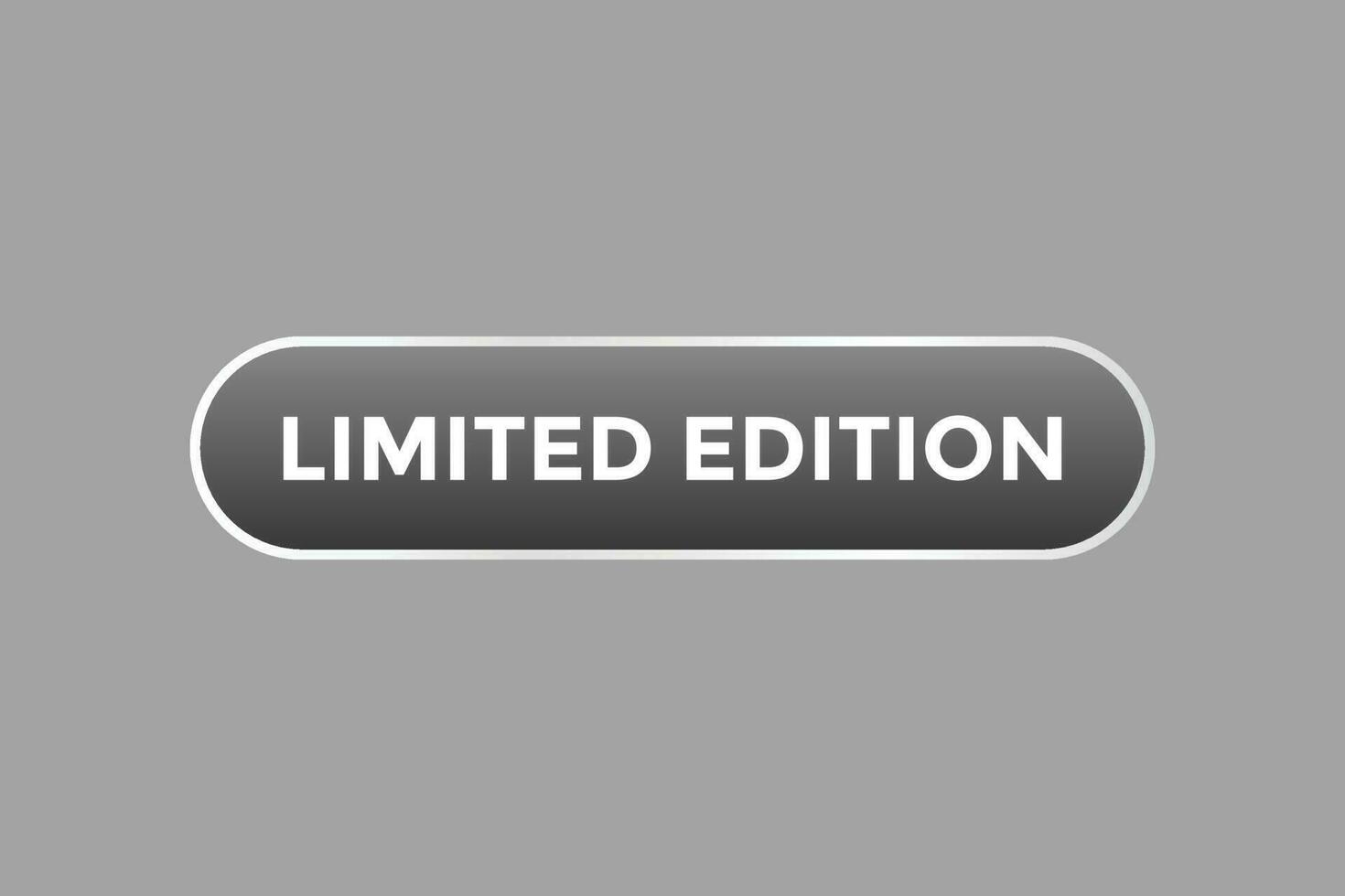 Limited Edition Button. Speech Bubble, Banner Label Limited Edition vector