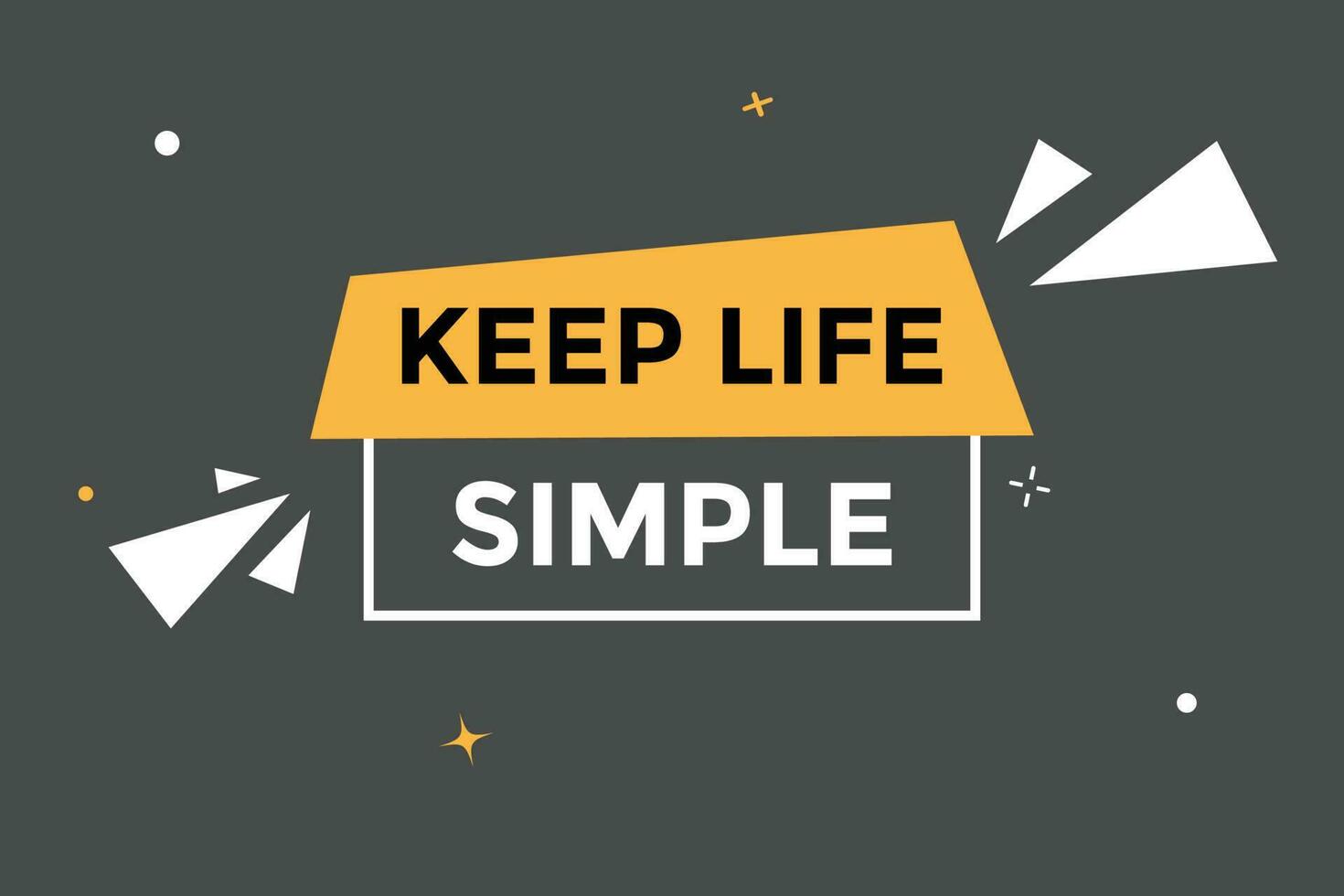 Keep Life Simple Button. Speech Bubble, Banner Label Keep Life Simple vector