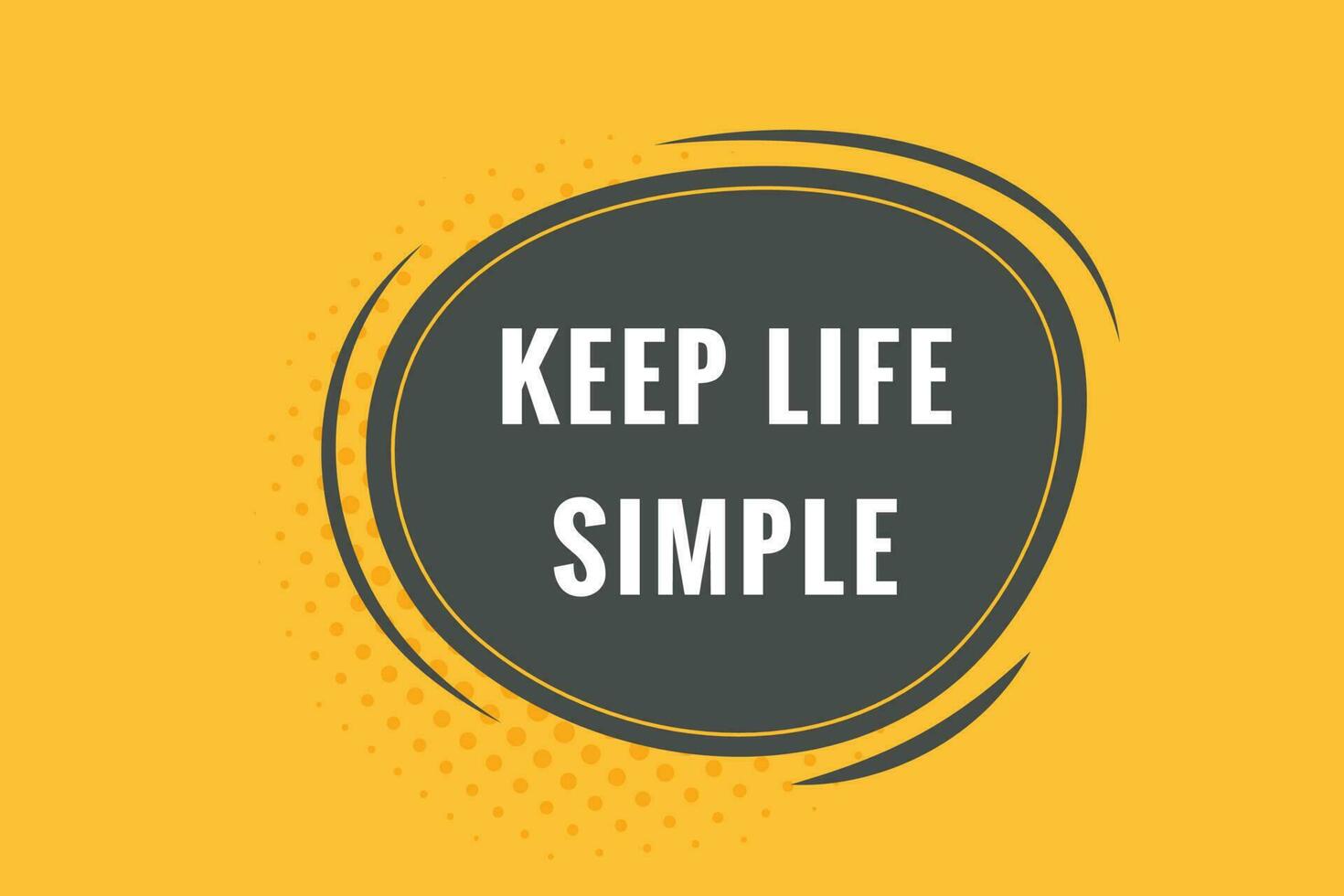 Keep Life Simple Button. Speech Bubble, Banner Label Keep Life Simple vector