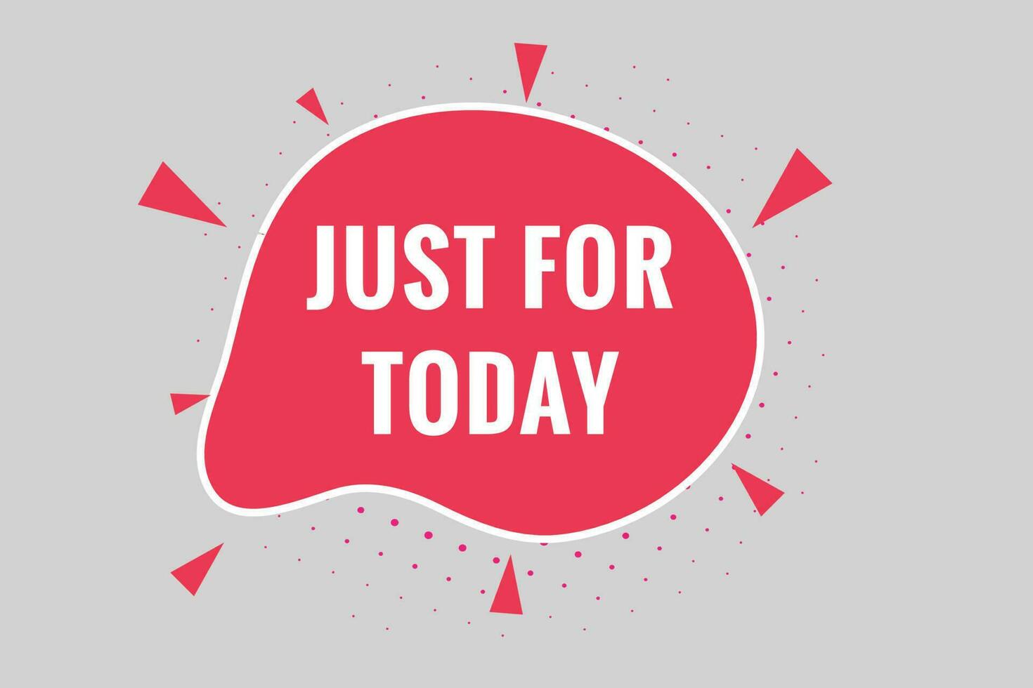 Just For Today Button. Speech Bubble, Banner Label Just For Today
