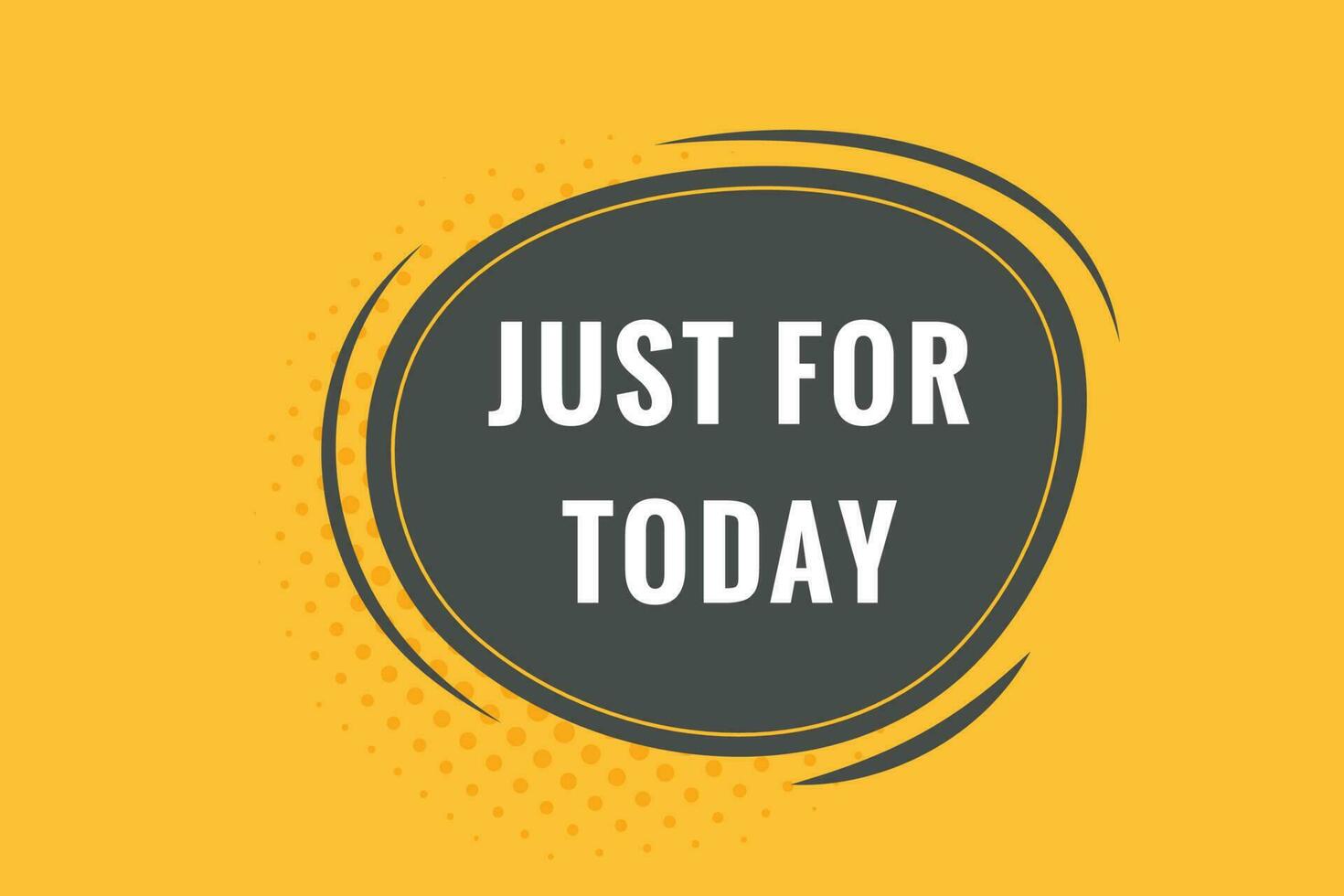 Just For Today Button. Speech Bubble, Banner Label Just For Today vector